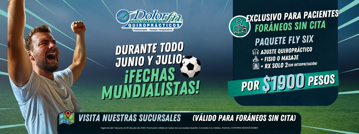 Paquete Fly Six Dolorfin por $1,900 para pacientes foráneos sin cita: ajuste quiropráctico, fisioterapia o masaje y 2 radiografías, fechas mundialistas